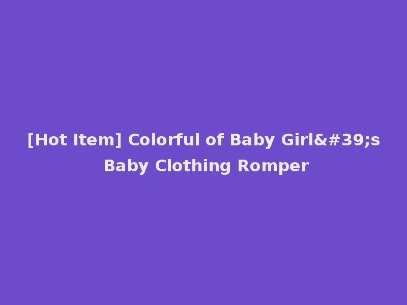 [Hot Item] Colorful of Baby Girl's Baby Clothing Romper