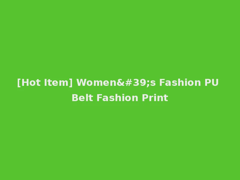 [Hot Item] Women's Fashion PU Belt Fashion Print