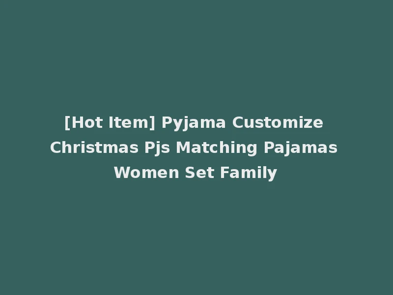 [Hot Item] Pyjama Customize Christmas Pjs Matching Pajamas Women Set Family