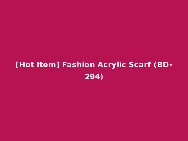 [Hot Item] Fashion Acrylic Scarf (BD-294)