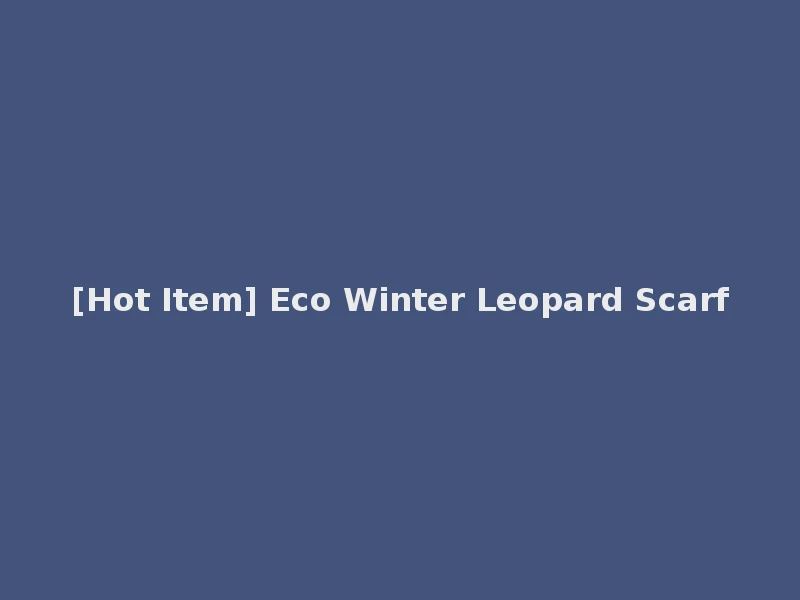 [Hot Item] Eco Winter Leopard Scarf