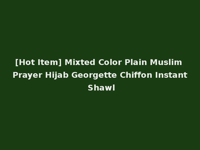 [Hot Item] Mixted Color Plain Muslim Prayer Hijab Georgette Chiffon Instant Shawl