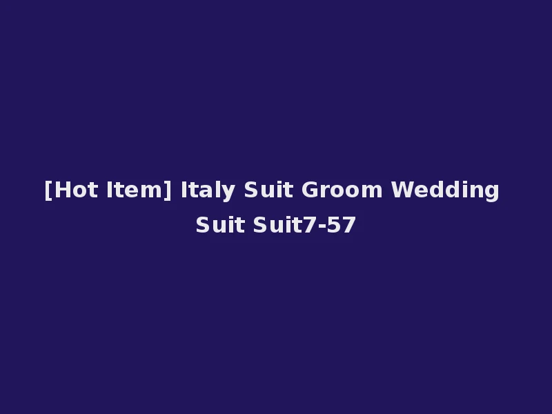 [Hot Item] Italy Suit Groom Wedding Suit Suit7-57