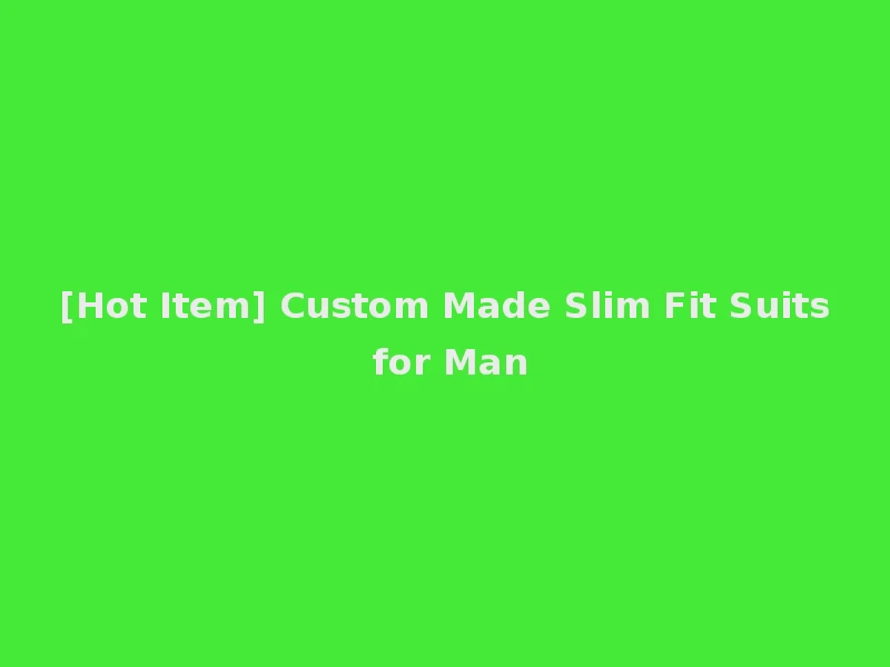 [Hot Item] Custom Made Slim Fit Suits for Man
