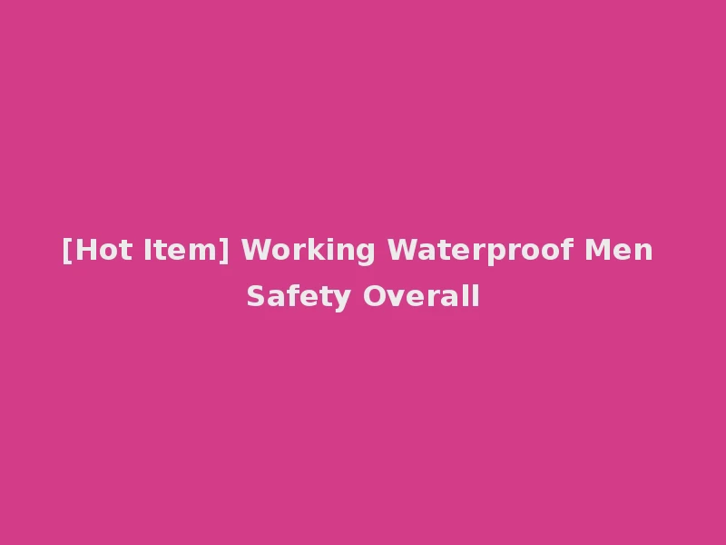 [Hot Item] Working Waterproof Men Safety Overall