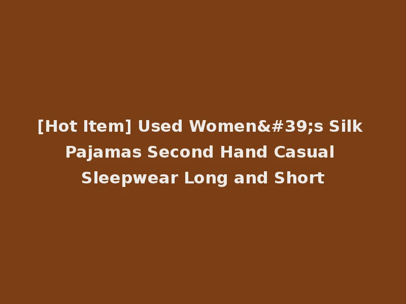 [Hot Item] Used Women's Silk Pajamas Second Hand Casual Sleepwear Long and Short