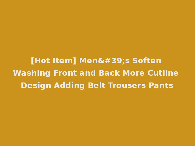 [Hot Item] Men's Soften Washing Front and Back More Cutline Design Adding Belt Trousers Pants