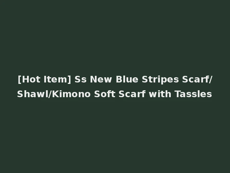 [Hot Item] Ss New Blue Stripes Scarf/Shawl/Kimono Soft Scarf with Tassles