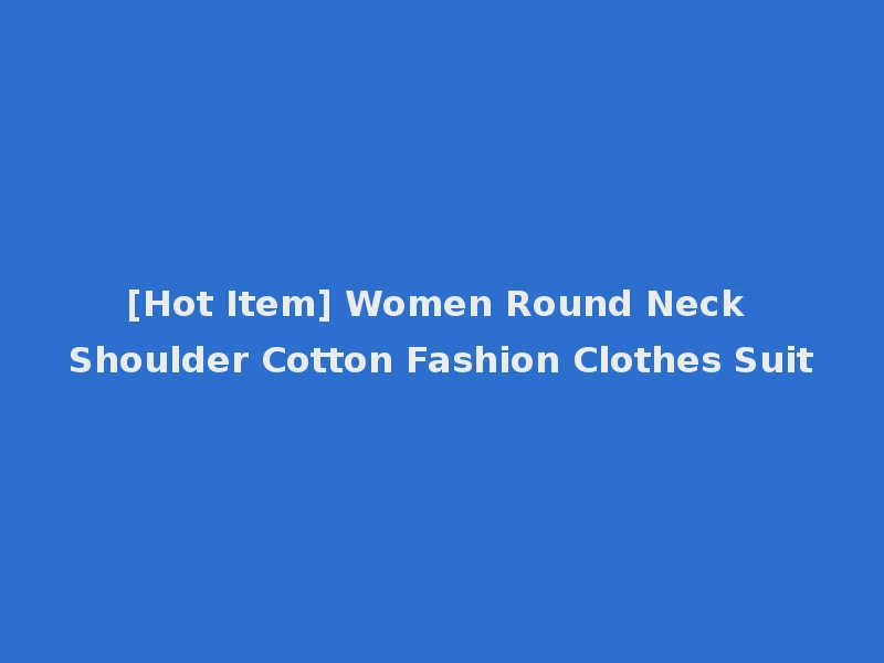 [Hot Item] Women Round Neck Shoulder Cotton Fashion Clothes Suit