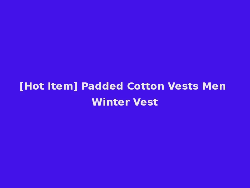 [Hot Item] Padded Cotton Vests Men Winter Vest