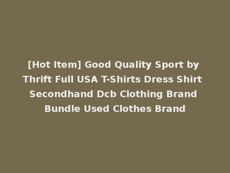 [Hot Item] Good Quality Sport by Thrift Full USA T-Shirts Dress Shirt Secondhand Dcb Clothing Brand Bundle Used Clothes Brand
