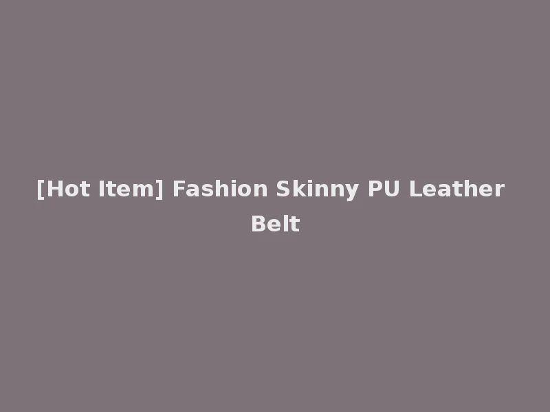 [Hot Item] Fashion Skinny PU Leather Belt