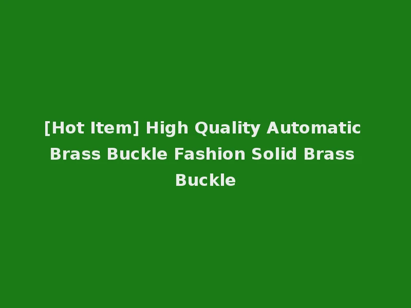 [Hot Item] High Quality Automatic Brass Buckle Fashion Solid Brass Buckle