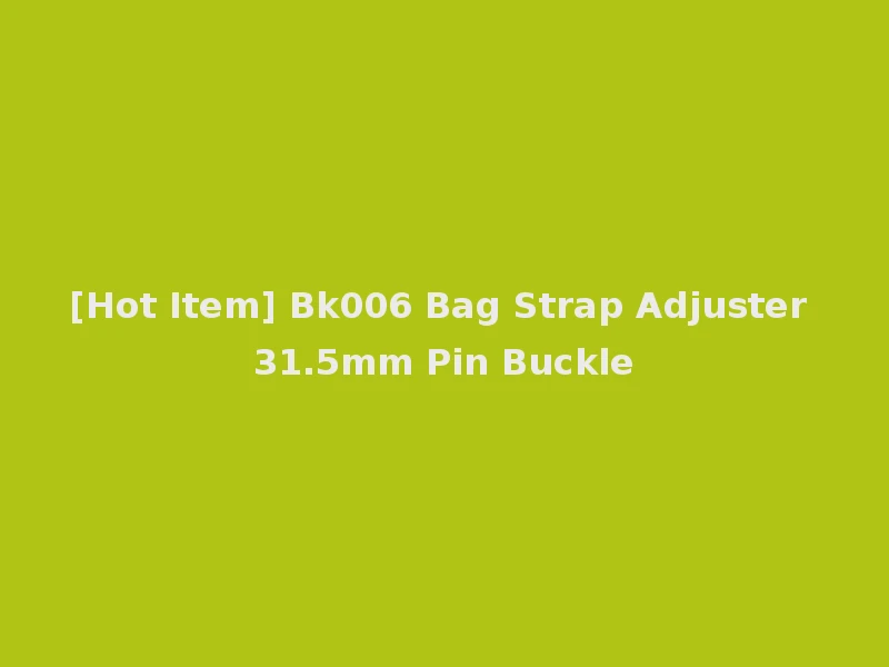 [Hot Item] Bk006 Bag Strap Adjuster 31.5mm Pin Buckle