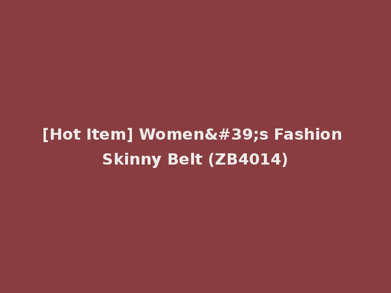 [Hot Item] Women's Fashion Skinny Belt (ZB4014)