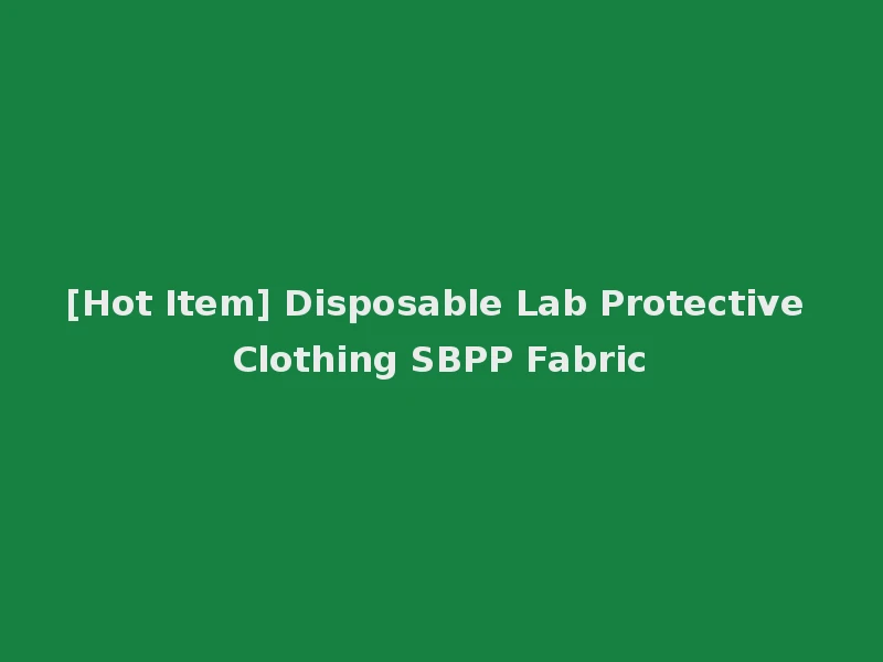 [Hot Item] Disposable Lab Protective Clothing SBPP Fabric