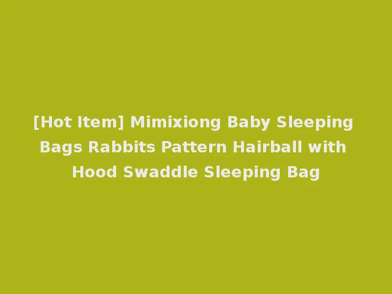 [Hot Item] Mimixiong Baby Sleeping Bags Rabbits Pattern Hairball with Hood Swaddle Sleeping Bag