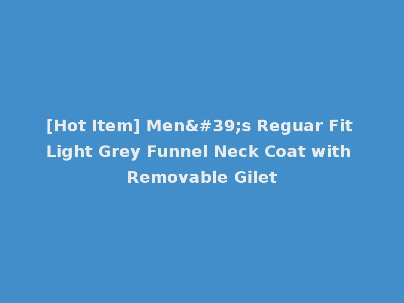 [Hot Item] Men's Reguar Fit Light Grey Funnel Neck Coat with Removable Gilet