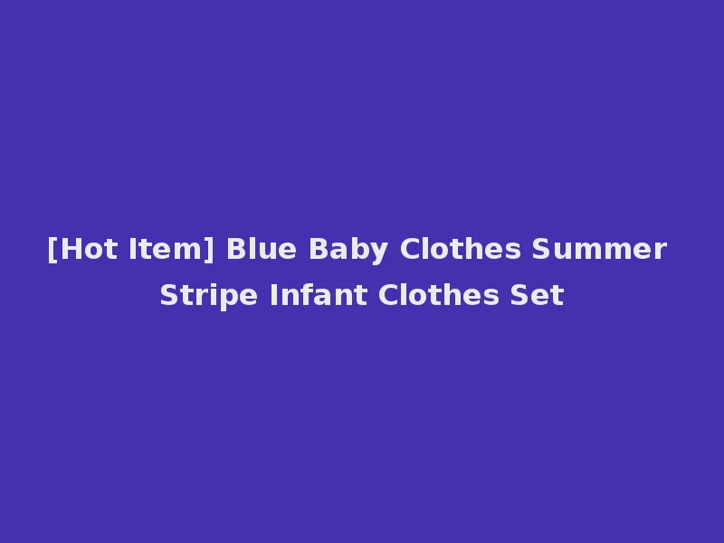 [Hot Item] Blue Baby Clothes Summer Stripe Infant Clothes Set