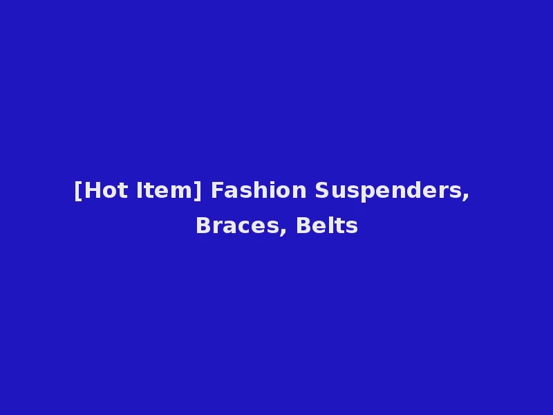 [Hot Item] Fashion Suspenders, Braces, Belts