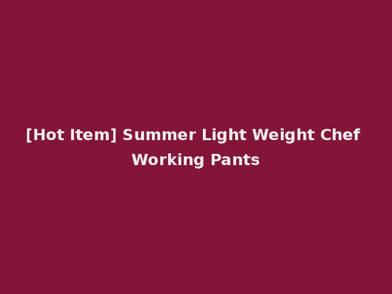 [Hot Item] Summer Light Weight Chef Working Pants