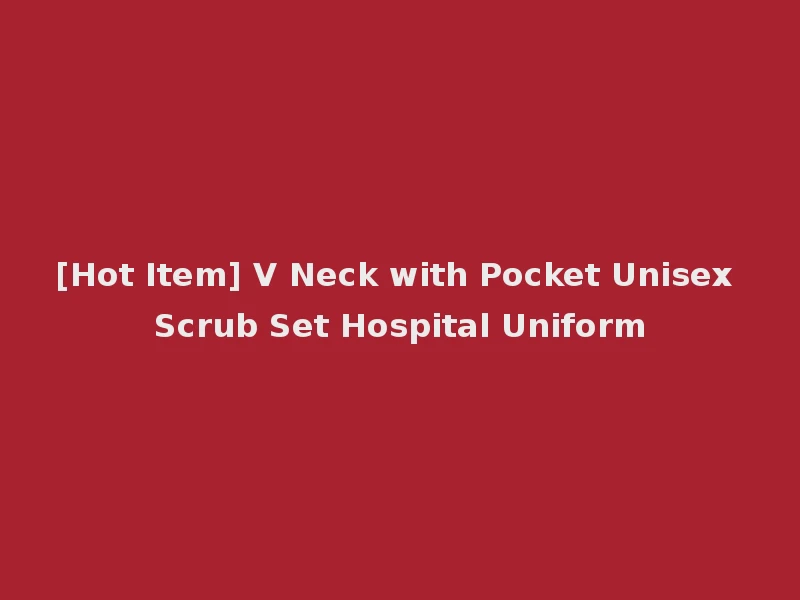 [Hot Item] V Neck with Pocket Unisex Scrub Set Hospital Uniform