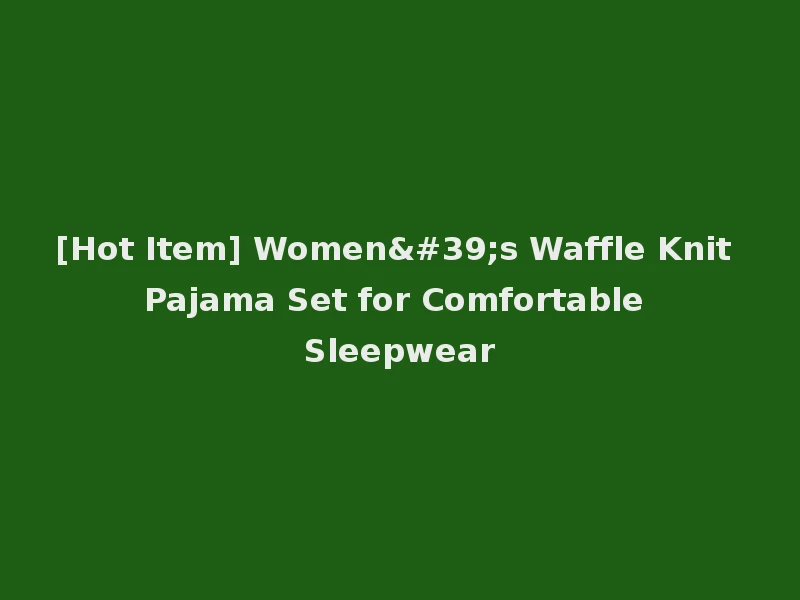 [Hot Item] Women's Waffle Knit Pajama Set for Comfortable Sleepwear