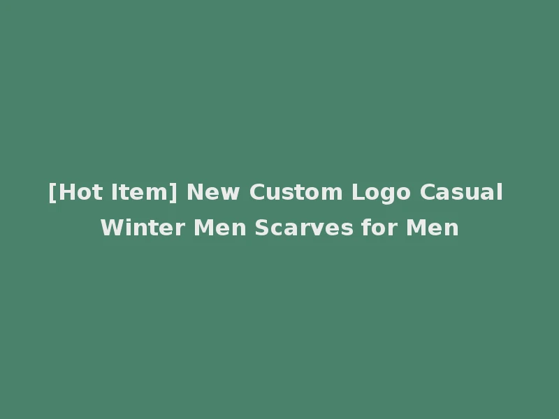 [Hot Item] New Custom Logo Casual Winter Men Scarves for Men
