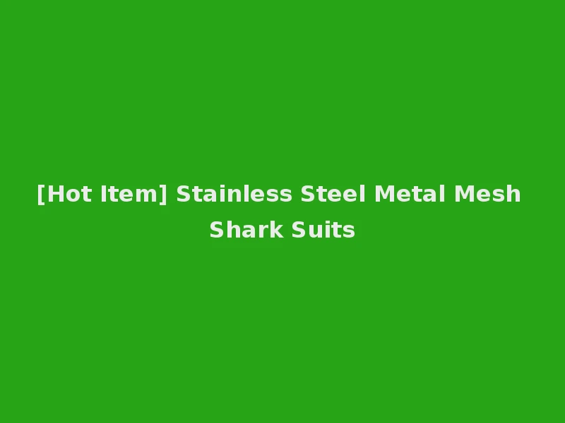 [Hot Item] Stainless Steel Metal Mesh Shark Suits