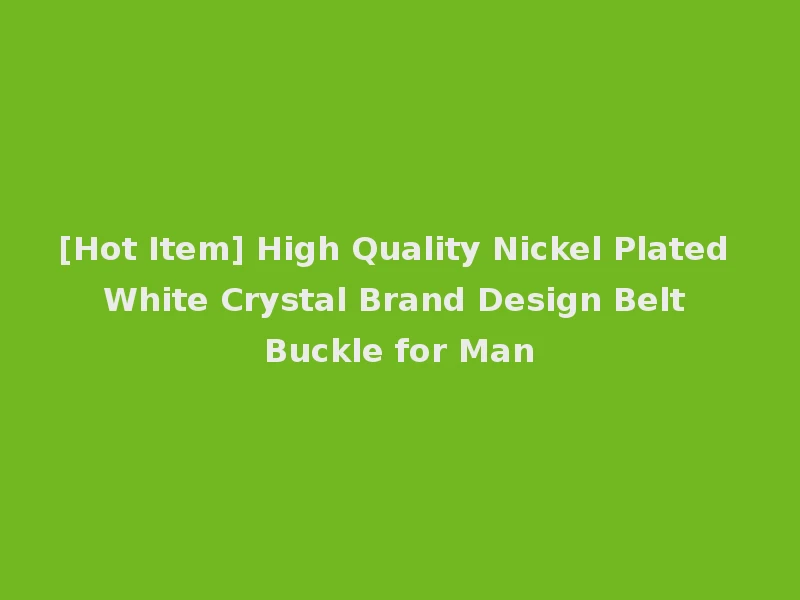 [Hot Item] High Quality Nickel Plated White Crystal Brand Design Belt Buckle for Man