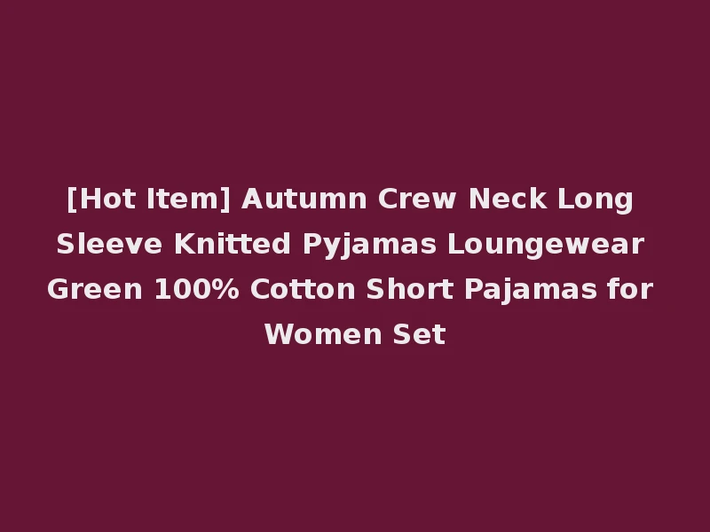 [Hot Item] Autumn Crew Neck Long Sleeve Knitted Pyjamas Loungewear Green 100% Cotton Short Pajamas for Women Set