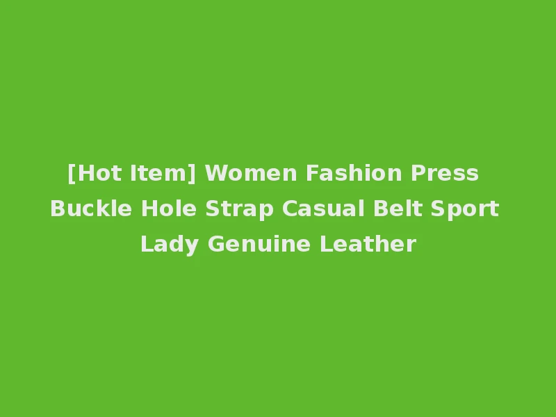 [Hot Item] Women Fashion Press Buckle Hole Strap Casual Belt Sport Lady Genuine Leather