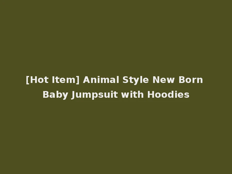 [Hot Item] Animal Style New Born Baby Jumpsuit with Hoodies
