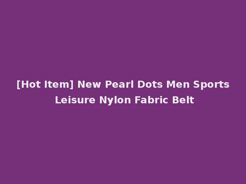 [Hot Item] New Pearl Dots Men Sports Leisure Nylon Fabric Belt