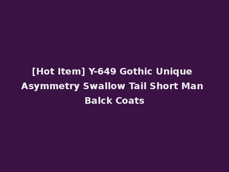 [Hot Item] Y-649 Gothic Unique Asymmetry Swallow Tail Short Man Balck Coats