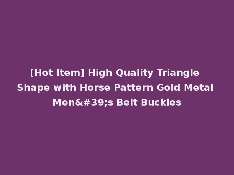 [Hot Item] High Quality Triangle Shape with Horse Pattern Gold Metal Men's Belt Buckles