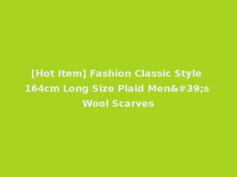 [Hot Item] Fashion Classic Style 164cm Long Size Plaid Men's Wool Scarves