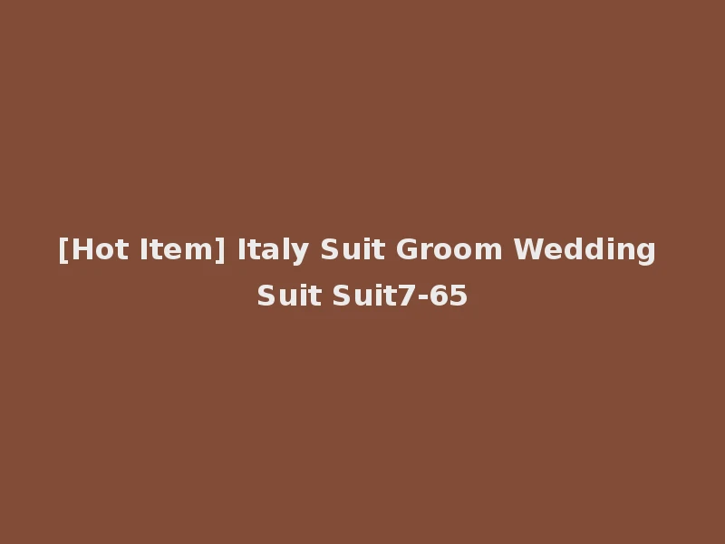 [Hot Item] Italy Suit Groom Wedding Suit Suit7-65