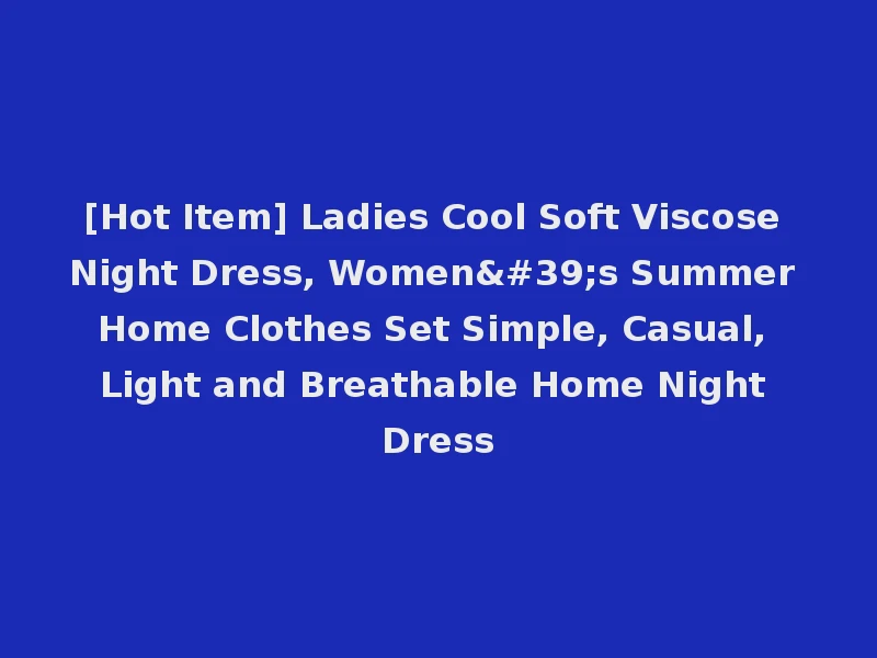 [Hot Item] Ladies Cool Soft Viscose Night Dress, Women's Summer Home Clothes Set Simple, Casual, Light and Breathable Home Night Dress