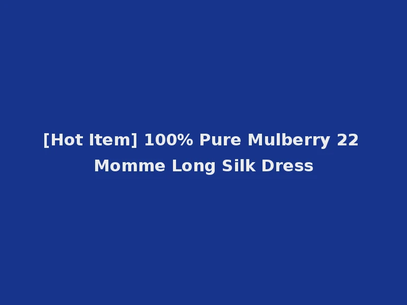 [Hot Item] 100% Pure Mulberry 22 Momme Long Silk Dress