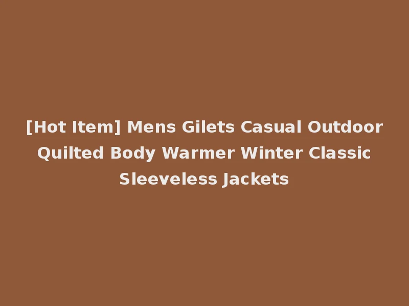[Hot Item] Mens Gilets Casual Outdoor Quilted Body Warmer Winter Classic Sleeveless Jackets