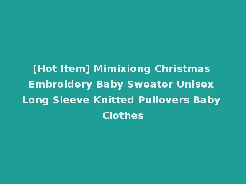 [Hot Item] Mimixiong Christmas Embroidery Baby Sweater Unisex Long Sleeve Knitted Pullovers Baby Clothes