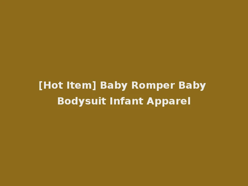 [Hot Item] Baby Romper Baby Bodysuit Infant Apparel