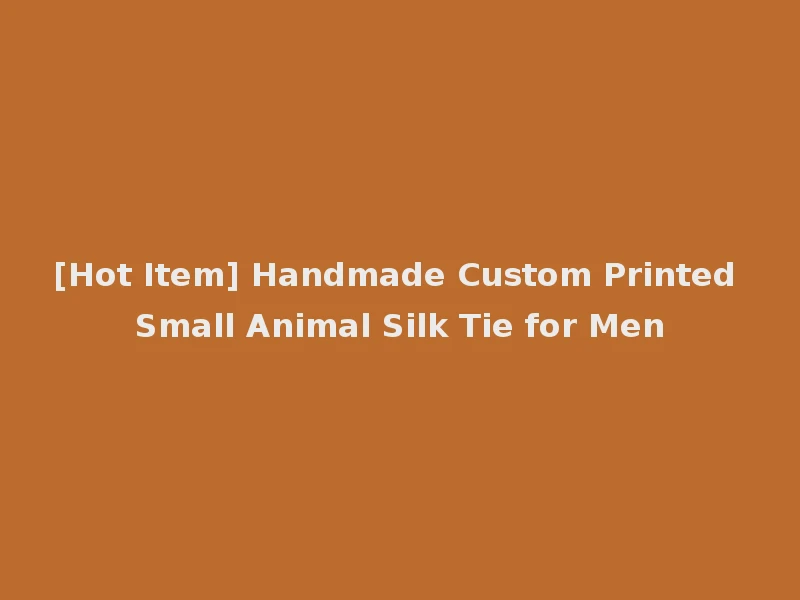 [Hot Item] Handmade Custom Printed Small Animal Silk Tie for Men