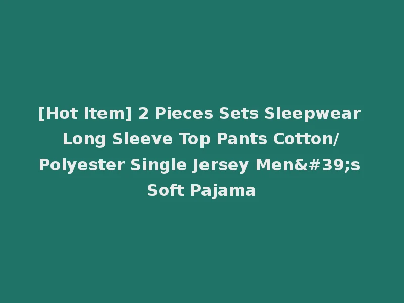 [Hot Item] 2 Pieces Sets Sleepwear Long Sleeve Top Pants Cotton/Polyester Single Jersey Men's Soft Pajama
