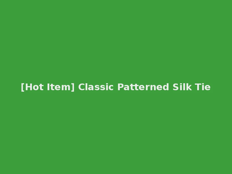[Hot Item] Classic Patterned Silk Tie