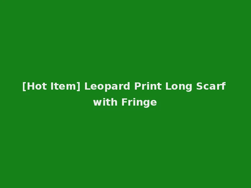 [Hot Item] Leopard Print Long Scarf with Fringe