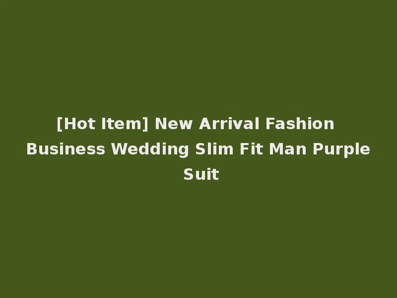 [Hot Item] New Arrival Fashion Business Wedding Slim Fit Man Purple Suit