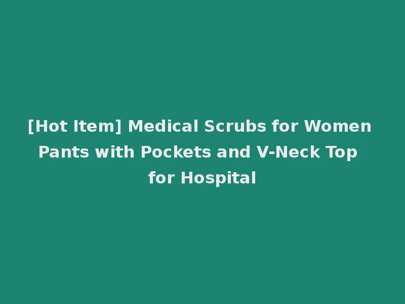 [Hot Item] Medical Scrubs for Women Pants with Pockets and V-Neck Top for Hospital