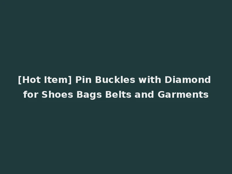 [Hot Item] Pin Buckles with Diamond for Shoes Bags Belts and Garments